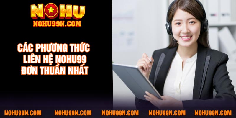 Các phương thức liên hệ Nohu99 đơn thuần nhất