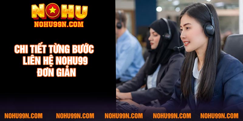 Chi tiết từng bước liên hệ Nohu99 đơn giản