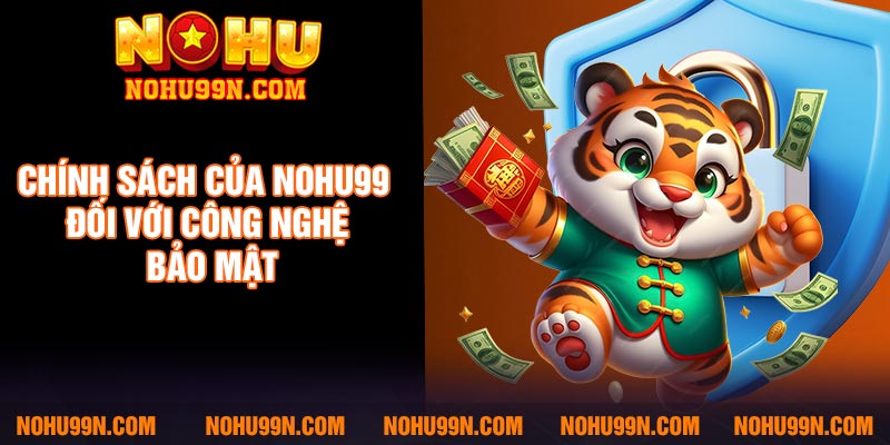 Chính sách của Nohu99 đối với công nghệ bảo mật