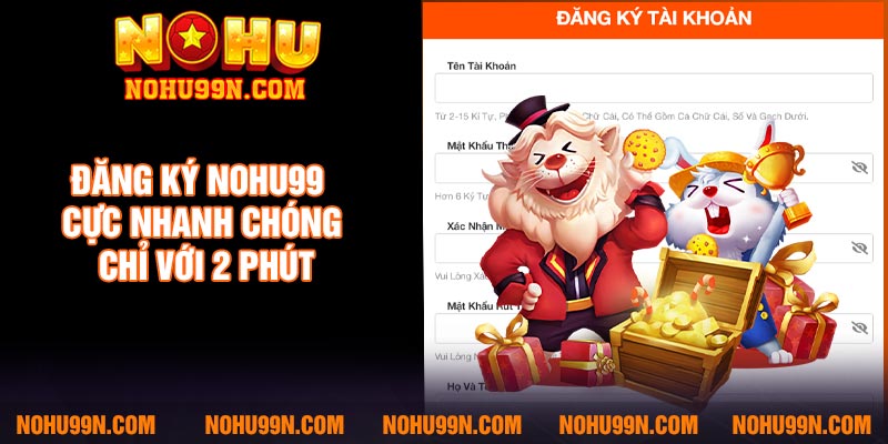 Đăng Ký Nohu99 - Cực Nhanh Chóng Chỉ Với 2 Phút