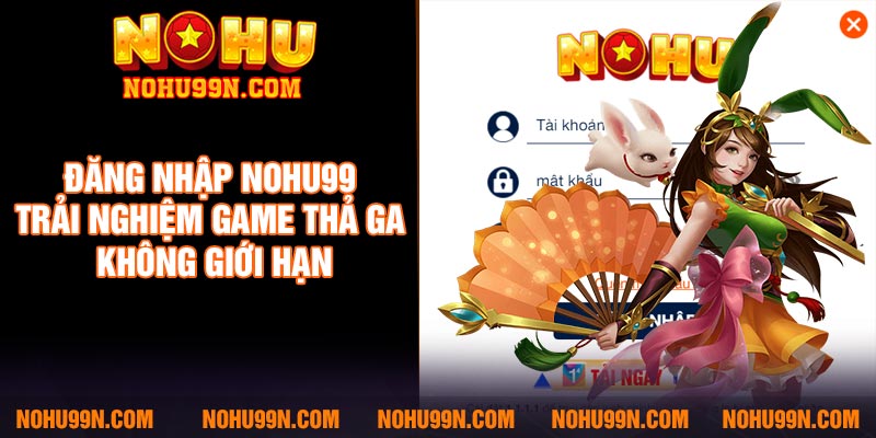 Đăng nhập Nohu99 - Trải nghiệm game thả ga không giới hạn