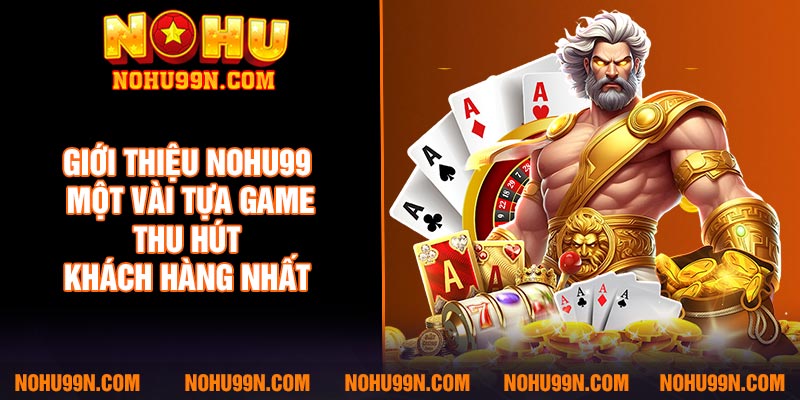 Giới thiệu Nohu99 một vài tựa game thu hút khách hàng nhất