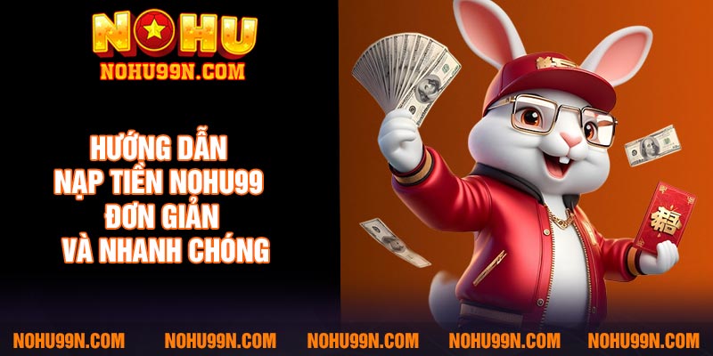 Hướng dẫn nạp tiền Nohu99 - Đơn giản và nhanh chóng