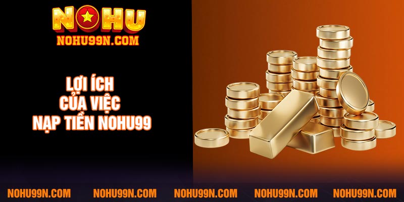 Lợi ích của việc nạp tiền Nohu99