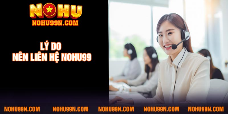 Lý do nên liên hệ Nohu99