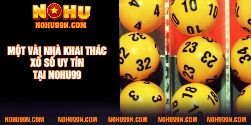 Một vài nhà khai thác xổ số uy tín tại Nohu99