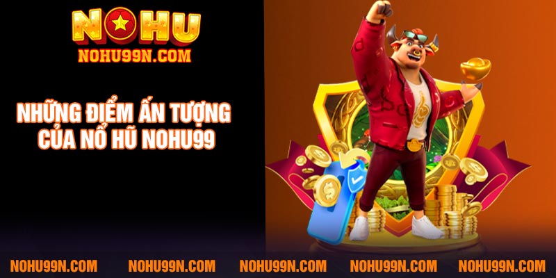 Những điểm ấn tượng của nổ hũ Nohu99