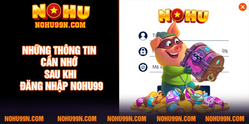 Những thông tin cần nhớ sau khi đăng nhập Nohu99