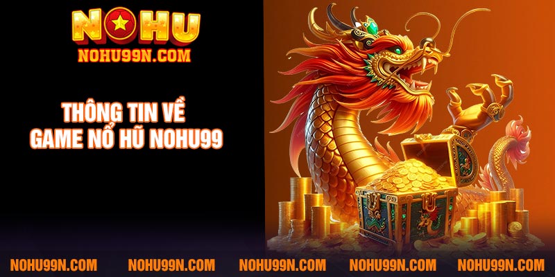 Thông tin về game nổ hũ Nohu99